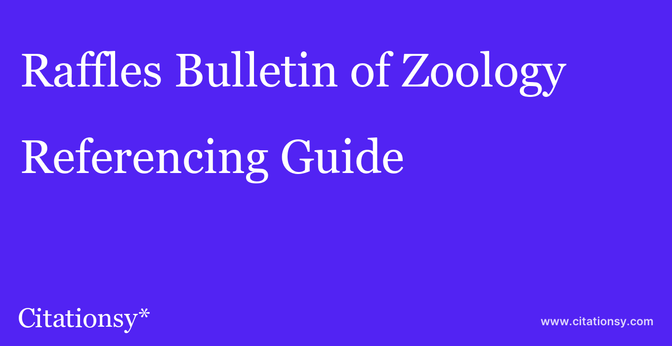 cite Raffles Bulletin of Zoology  — Referencing Guide